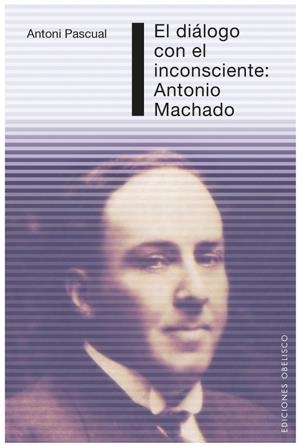 DIALOGO CON EL INCONSCIENTE: ANTONIO MACHADO | 9788497775250 | PASCUAL PIQUE, ANTONI | Galatea Llibres | Librería online de Reus, Tarragona | Comprar libros en catalán y castellano online