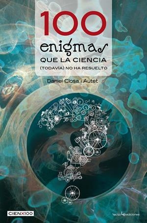 100 ENIGMAS QUE LA CIENCIA (TODAVÍA) NO HA RESUELTO | 9788415088677 | CLOSA I AUTET, DANIEL | Galatea Llibres | Llibreria online de Reus, Tarragona | Comprar llibres en català i castellà online