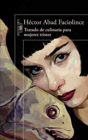 TRATADO DE CULINARIA PARA MUJERES TRISTES | 9788420407906 | ABAD FACIOLINCE, HECTOR | Galatea Llibres | Llibreria online de Reus, Tarragona | Comprar llibres en català i castellà online