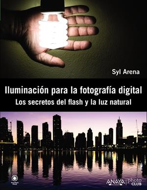 ILUMINACIÓN PARA LA FOTOGRAFÍA DIGITAL. LOS SECRETOS DEL FLASH Y LA LUZ NATURAL | 9788441533448 | ARENA, SYL | Galatea Llibres | Llibreria online de Reus, Tarragona | Comprar llibres en català i castellà online