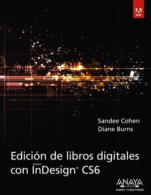 EDICIÓN DE LIBROS DIGITALES CON INDESIGN CS6 | 9788441533424 | COHEN, SANDEE/BURNS, DIANE | Galatea Llibres | Librería online de Reus, Tarragona | Comprar libros en catalán y castellano online