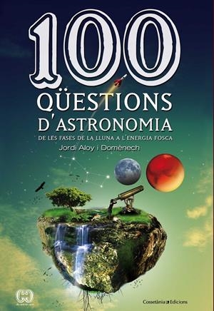 100 QÜESTIONS D'ASTRONOMIA | 9788490341025 | ALOY I DOMÈNECH, JORDI | Galatea Llibres | Llibreria online de Reus, Tarragona | Comprar llibres en català i castellà online