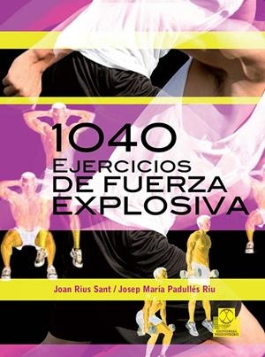 1040 EJERCICIOS DE FUERZA EXPLOSIVA | 9788499101545 | PADULLÉS RIU, JOSEP MARIA / RIUS SANT, JOAN | Galatea Llibres | Llibreria online de Reus, Tarragona | Comprar llibres en català i castellà online