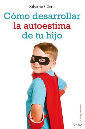 CÓMO DESARROLLAR LA AUTOESTIMA DE TU HIJO | 9788497546553 | CLARK, SILVANA | Galatea Llibres | Librería online de Reus, Tarragona | Comprar libros en catalán y castellano online