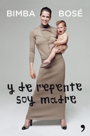 Y DE REPENTE SOY MADRE | 9788499982526 | BOSÉ, BIMBA | Galatea Llibres | Llibreria online de Reus, Tarragona | Comprar llibres en català i castellà online