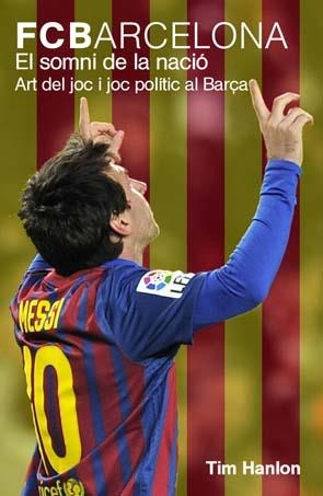 EL SOMNI DE LA NACIÓ, FC BARCELONA | 9788496879713 | HANLON, TIM | Galatea Llibres | Llibreria online de Reus, Tarragona | Comprar llibres en català i castellà online