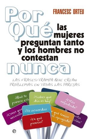 POR QUÉ LAS MUJERES PREGUNTAN TANTO Y LOS HOMBRES NO CONTESTAN NUNCA? | 9788499706368 | ORTEU GUIU, FRANCESC | Galatea Llibres | Librería online de Reus, Tarragona | Comprar libros en catalán y castellano online
