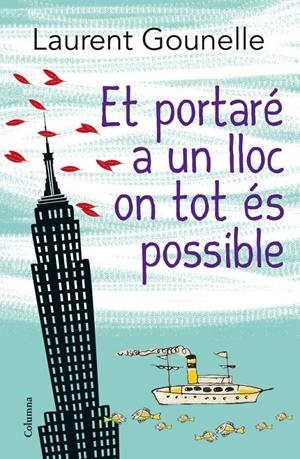 ET PORTARÉ A UN LLOC ON TOT ÉS POSSIBLE | 9788466416115 | GOUNELLE, LAURENT | Galatea Llibres | Llibreria online de Reus, Tarragona | Comprar llibres en català i castellà online