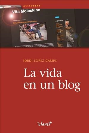 LA VIDA EN UN BLOG | 9788498466973 | LÓPEZ CAMPS, JORDI | Galatea Llibres | Librería online de Reus, Tarragona | Comprar libros en catalán y castellano online
