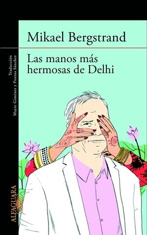LAS MANOS MÁS HERMOSAS DE DELHI | 9788420413181 | BERGSTRAND, MIKAEL | Galatea Llibres | Librería online de Reus, Tarragona | Comprar libros en catalán y castellano online