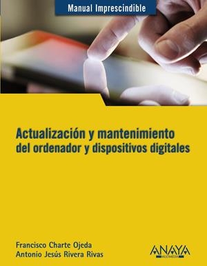 ACTUALIZACIÓN Y MANTENIMIENTO DEL ORDENADOR Y DISPOSITIVOS DIGITALES | 9788441532694 | RIVERA RIVAS, ANTONIO JESÚS/CHARTE, FRANCISCO | Galatea Llibres | Librería online de Reus, Tarragona | Comprar libros en catalán y castellano online