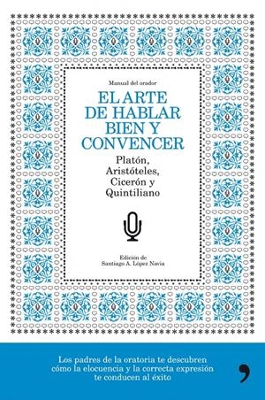 ARTE DE HABLAR BIEN Y CONVENCER, EL | 9788484608776 | LOPEZ NAVIA, SANTIAGO A. (ED.) | Galatea Llibres | Llibreria online de Reus, Tarragona | Comprar llibres en català i castellà online