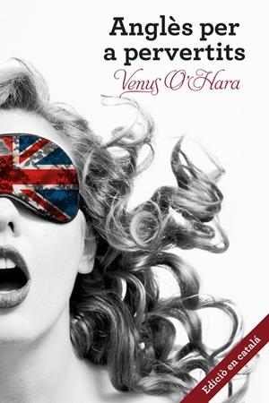 ANGLÈS PER A PERVERTITS | 9788401388750 | O'HARA, VENUS | Galatea Llibres | Llibreria online de Reus, Tarragona | Comprar llibres en català i castellà online