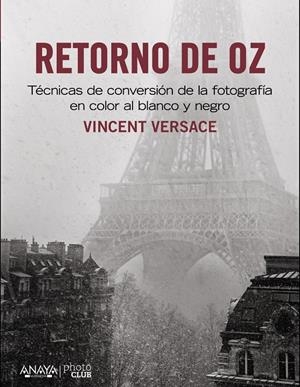 RETORNO DE OZ. TÉCNICAS DE CONVERSIÓN DE LA FOTOGRAFÍA EN COLOR A BLANCO Y NEGRO | 9788441533431 | VERSACE, VICENT | Galatea Llibres | Llibreria online de Reus, Tarragona | Comprar llibres en català i castellà online