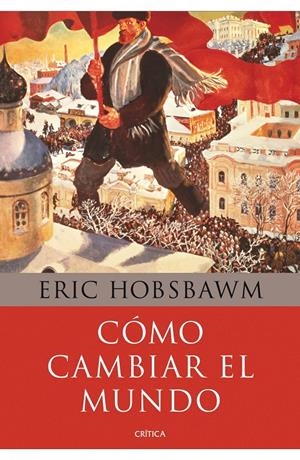 CÓMO CAMBIAR EL MUNDO | 9788498924503 | HOBSBAWM, ERIC | Galatea Llibres | Llibreria online de Reus, Tarragona | Comprar llibres en català i castellà online