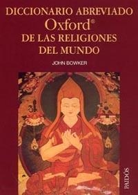 DICCIONARIO ABREVIADO OXFORD DE LAS RELIGIONES DEL MUNDO | 9788449318788 | BOWKER, JOHN | Galatea Llibres | Librería online de Reus, Tarragona | Comprar libros en catalán y castellano online