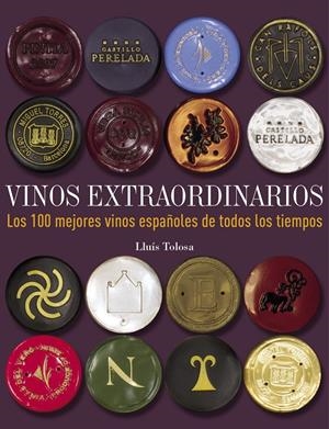 VINOS EXTRAORDINARIOS. LOS 100 MEJORES VINOS ESPAÑOLES DE TODOS LOS TIEMPOS | 9788497859677 | TOLOSA, LLUIS | Galatea Llibres | Librería online de Reus, Tarragona | Comprar libros en catalán y castellano online