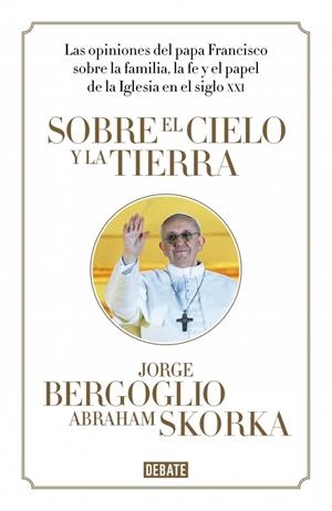 SOBRE EL CIELO Y LA TIERRA | 9788499923369 | BERGOGLIO, JORGE/SKORKA,ABRAHAM | Galatea Llibres | Librería online de Reus, Tarragona | Comprar libros en catalán y castellano online