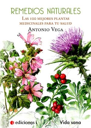 REMEDIOS NATURALES , LAS 100 MEJORES PLANTAS MEDICINALES  PARA TU SALUD | 9788496851399 | VEGA, ANTONIO | Galatea Llibres | Llibreria online de Reus, Tarragona | Comprar llibres en català i castellà online