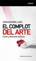 COMPLOT DEL ARTE : ILUSION Y DESILUSION ESTETICAS | 9788461090037 | BAUDRILLARD, JEAN | Galatea Llibres | Llibreria online de Reus, Tarragona | Comprar llibres en català i castellà online