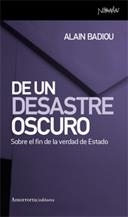 DE UN DESASTRE OSCURO : SOBRE EL FIN DE LA VERDAD DE ESTADO | 9788461090068 | BADIOU, ALAIN | Galatea Llibres | Llibreria online de Reus, Tarragona | Comprar llibres en català i castellà online