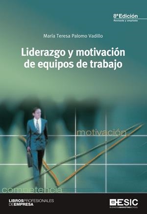 LIDERAZGO Y MOTIVACIÓN DE EQUIPOS DE TRABAJO | 9788473568890 | PALOMO VADILLO, MARÍA TERESA | Galatea Llibres | Llibreria online de Reus, Tarragona | Comprar llibres en català i castellà online