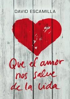 QUE EL AMOR NOS SALVE DE LA VIDA | 9788424646226 | ESCAMILLA, DAVID | Galatea Llibres | Librería online de Reus, Tarragona | Comprar libros en catalán y castellano online