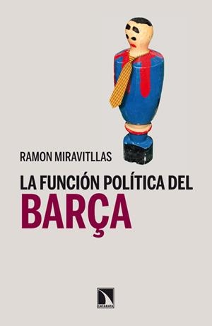 LA FUNCIÓN POLÍTICA DEL BARÇA | 9788483197967 | MIRAVITLLAS, RAMÓN | Galatea Llibres | Librería online de Reus, Tarragona | Comprar libros en catalán y castellano online