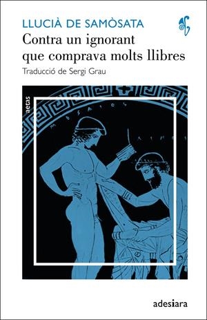 CONTRA UN IGNORANT QUE COMPRAVA MOLTS LLIBRES / UN INTEL·LECTUAL SENSE CULTURA | 9788492405633 | DE SAMÒSATA, LLUCIÀ | Galatea Llibres | Llibreria online de Reus, Tarragona | Comprar llibres en català i castellà online