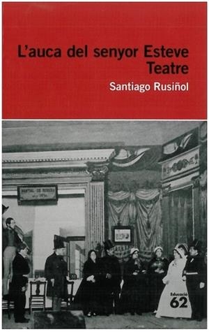 AUCA DEL SENYOR ESTEVE. TEATRE | 9788492672622 | RUSIÑOL, SANTIAGO | Galatea Llibres | Llibreria online de Reus, Tarragona | Comprar llibres en català i castellà online