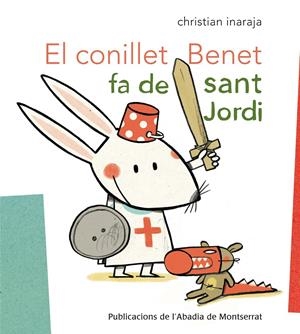 EL CONILLET BENET FA DE SANT JORDI | 9788498835908 | INARAJA I  GENÍS, CHRISTIAN | Galatea Llibres | Librería online de Reus, Tarragona | Comprar libros en catalán y castellano online