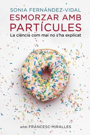 ESMORZAR AMB PARTÍCULES | 9788401388484 | FERNANDEZ VIDAL, SONIA/MIRALLES,FRANCESC | Galatea Llibres | Llibreria online de Reus, Tarragona | Comprar llibres en català i castellà online