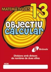 OBJECTIU CALCULAR 13 DIVISIONS AMB DIVISORS DE NOMBRES DE DUES XIFRES | 9788499060576 | Galatea Llibres | Librería online de Reus, Tarragona | Comprar libros en catalán y castellano online