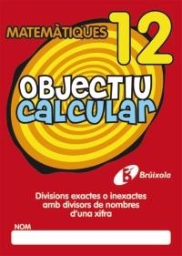 OBJECTIU CALCULAR 12 DIVISIONS EXACTES AMB DIVISORS DE NOMBRES D ' UNA XIFRA | 9788499060569 | Galatea Llibres | Librería online de Reus, Tarragona | Comprar libros en catalán y castellano online