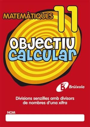OBJECTIU CALCULAR 11 DIVISIONS SENZILLES AMB DIVISORS DE NOMBRES D ' UNA XIFRA | 9788499060552 | HERNÁNDEZ PÉREZ DE MUÑOZ, Mª LUISA | Galatea Llibres | Librería online de Reus, Tarragona | Comprar libros en catalán y castellano online