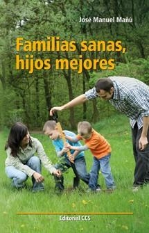 FAMILIAS SANAS, HIJOS MEJORES | 9788490230336 | MAÑÚ NOÁIN, JOSÉ MANUEL | Galatea Llibres | Llibreria online de Reus, Tarragona | Comprar llibres en català i castellà online