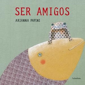 SER AMIGOS | 9788492608713 | PAPINI, ARIANNA | Galatea Llibres | Librería online de Reus, Tarragona | Comprar libros en catalán y castellano online
