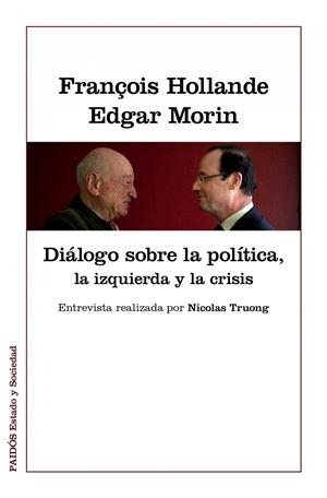 DIÁLOGOS SOBRE LA POLÍTICA, LA IZQUIERDA Y LA CRISIS | 9788449328022 | MORIN, EDGAR /FRANÇOIS HOLLANDE | Galatea Llibres | Librería online de Reus, Tarragona | Comprar libros en catalán y castellano online
