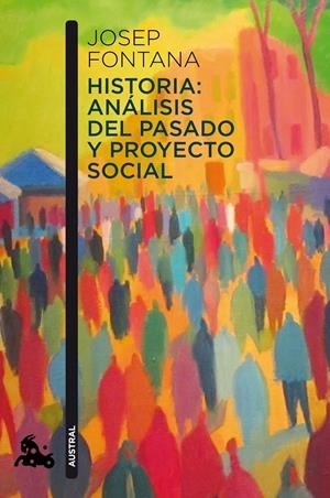 HISTORIA: ANÁLISIS DEL PASADO Y PROYECTO SOCIAL | 9788408112938 | FONTANA, JOSEP | Galatea Llibres | Llibreria online de Reus, Tarragona | Comprar llibres en català i castellà online