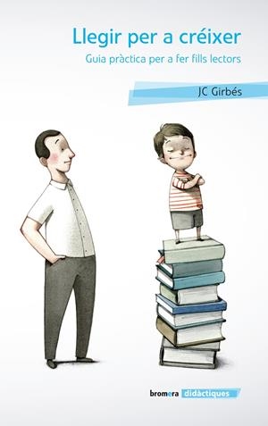LLEGIR PER A CRÉIXER. GUIA PRÀCTICA PER A FER FILLS LECTORS | 9788498248197 | GIRBÉS, JOAN CARLES | Galatea Llibres | Librería online de Reus, Tarragona | Comprar libros en catalán y castellano online