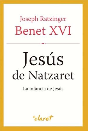 JESÚS DE NATZARET. LA INFÀNCIA DE JESÚS | 9788498467659 | BENET XVI | Galatea Llibres | Llibreria online de Reus, Tarragona | Comprar llibres en català i castellà online