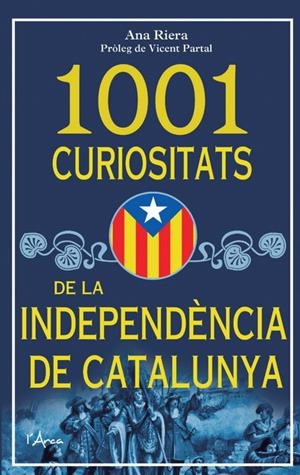 1001 CURIOSITATS DE LA INDEPENDÈNCIA DE CATALUNYA | 9788493925185 | RIERA, ANA | Galatea Llibres | Llibreria online de Reus, Tarragona | Comprar llibres en català i castellà online