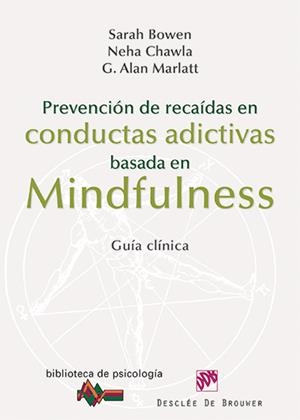 PREVENCIÓN DE RECAÍDAS EN CONDUCTAS ADICTIVAS BASADA EN MINDFULNESS | 9788433026361 | BOWEN, SARAH/CHAWLA, NEHA/MARLATT, G. ALAN | Galatea Llibres | Llibreria online de Reus, Tarragona | Comprar llibres en català i castellà online