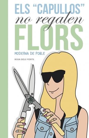 ELS CAPULLUS NO REGALEN FLORS. MODERNA DE POBLE | 9788401388620 | MODERNA DE POBLE | Galatea Llibres | Librería online de Reus, Tarragona | Comprar libros en catalán y castellano online