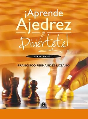 APRENDE AJEDREZ Y DIVIÉRTETE! NIVEL MEDIO I  (COLOR) | 9788499101835 | FERNÁNDEZ LOZANO, FRANCISCO | Galatea Llibres | Llibreria online de Reus, Tarragona | Comprar llibres en català i castellà online