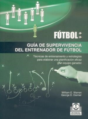 FUTBOL. GUIA DE SUPERVIVENCIA DEL ENTRENADOR DE FUTBOL | 9788480197106 | WARREN, WILLIAM E. | Galatea Llibres | Librería online de Reus, Tarragona | Comprar libros en catalán y castellano online