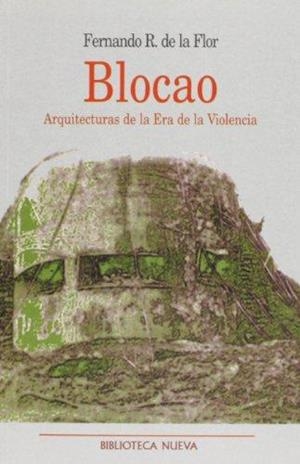 BLOCAO. ARQUITECTURAS DE LA ERA DE LA VIOLENCIA | 9788470308246 | DE LA FLOR, FERNANDO R. | Galatea Llibres | Librería online de Reus, Tarragona | Comprar libros en catalán y castellano online
