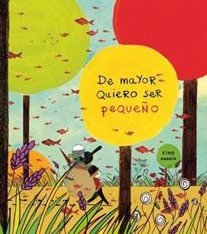 DE MAYOR QUIERO SER PEQUEÑO | 9788494061875 | ABADÍA PÉREZ, JOAQUÍN | Galatea Llibres | Librería online de Reus, Tarragona | Comprar libros en catalán y castellano online