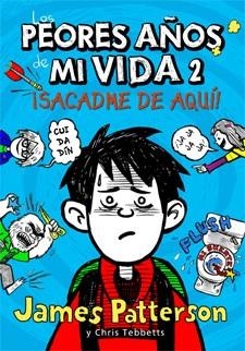 SACADME DE AQUI! (LOS PEORES AÑOS DE MI VIDA, 2) | 9788424647568 | PATTERSON, JAMES; TEBBETTS, CHRIS | Galatea Llibres | Librería online de Reus, Tarragona | Comprar libros en catalán y castellano online