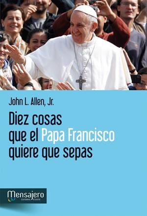 DIEZ COSAS QUE EL PAPA FRANCISCO QUIERE QUE SEPAS | 9788427134904 | ALLEN, JOHN L. | Galatea Llibres | Llibreria online de Reus, Tarragona | Comprar llibres en català i castellà online